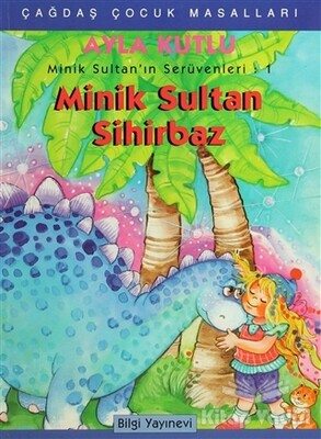 Minik Sultan’ın Serüvenleri: 1 Minik Sultan Sihirbaz - Bilgi Yayınevi