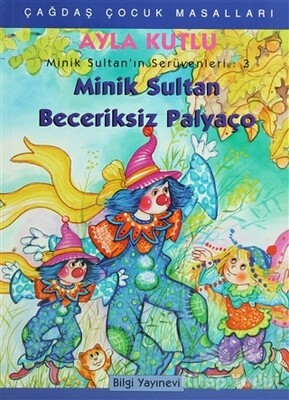 Minik Sultan’ın Serüvenleri: 3 Minik Sultan Beceriksiz Palyaço - Bilgi Yayınevi