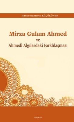 Mirza Gulam Ahmed ve Ahmedî Algılardaki Farklılaşması - Araştırma Yayınları