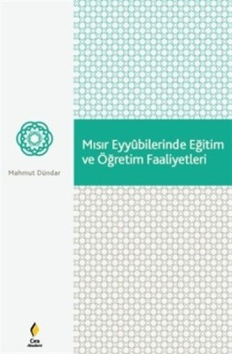 Mısır Eyyubilerinde Eğitim ve Öğretim Faaliyetleri - Çıra Akademi