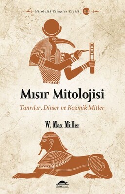 Mısır Mitolojisi - Tanrılar, Dinler ve Kozmik Mitler - Maya Kitap