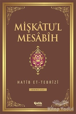 Mişkatu'l Mesabih Cilt: 1 - Çelik Yayınevi