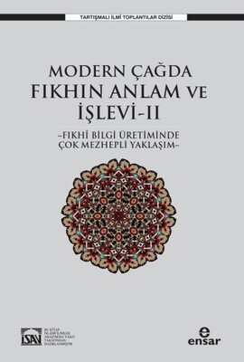 Modern Çağda Fıkhın Anlam Ve İşlevi II - Fıkhi Bilgi Üretiminde Çok Mezhepli Yaklaşım- - Ensar Neşriyat