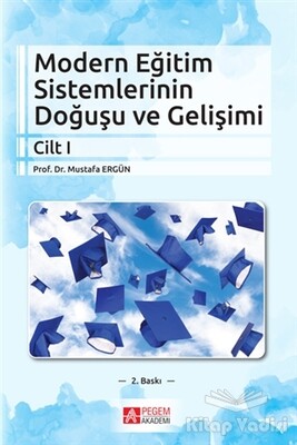 Modern Eğitim Sistemlerinin Doğuşu ve Gelişimi Cilt 1 - Pegem Akademi Yayıncılık