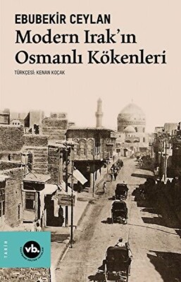 Modern Irak'ın Osmanlı Kökenleri - Vakıfbank Kültür Yayınları