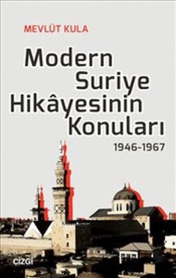 Modern Suriye Hikayesinin Konuları 1946-1967 - Çizgi Kitabevi Yayınları