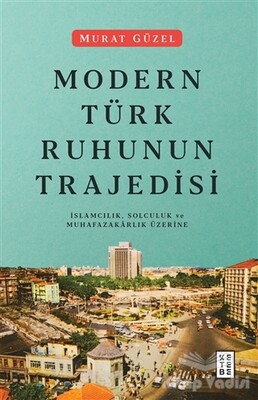Modern Türk Ruhunun Trajedisi - Ketebe Yayınları