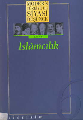 Modern Türkiye’de Siyasi Düşünce Cilt: 6 İslamcılık (Ciltli) - İletişim Yayınları