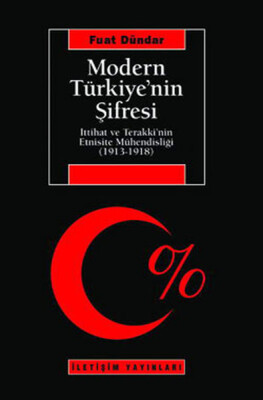 Modern Türkiye'nin Şifresi İttihat Ve Terakki'nin Etnisite Mühendisliği (1913-1918) - İletişim Yayınları