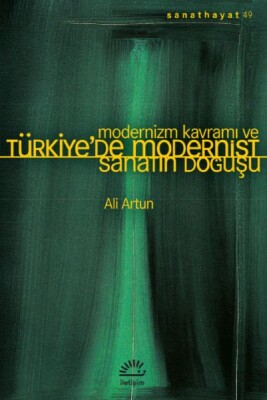 Modernizm Kavramı ve Türkiye’de Modernist Sanatın Doğuşu - İletişim Yayınları