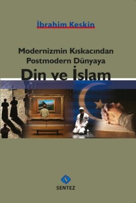 Modernizmin Kıskacından Postmodern Dünyaya Din ve İslam - Sentez Yayınları