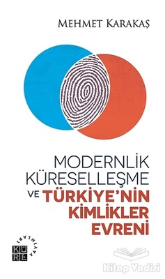 Modernlik, Küreselleşme ve Türkiye’nin Kimlikler Evreni - Küre Yayınları