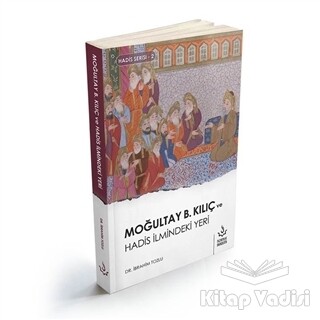 Moğultay b. Kılıç ve Hadis İlmindeki Yeri - Nizamiye Akademi Yayınları