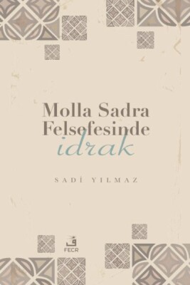 Molla Sadra Felsefesinde İdrak - Fecr Yayınları