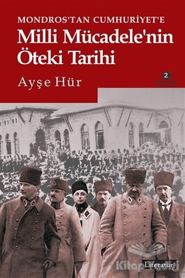 Mondros’tan Cumhuriyet’e Milli Mücadele’nin Öteki Tarihi - Literatür Yayınları