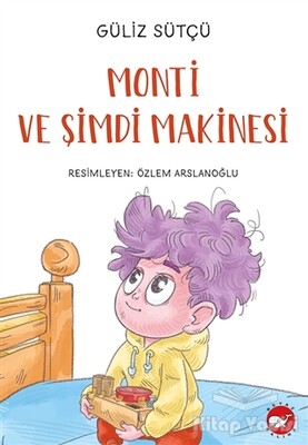 Monti ve Şimdi Makinesi - Beyaz Balina Yayınları
