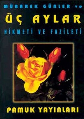 Mübarek Günler ve Üç Aylar Hikmeti ve Fazileti (Üç Aylar-002/P10) Cep Boy - Pamuk Yayıncılık