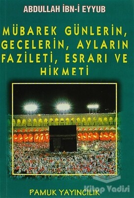 Mübarek Günlerin, Gecelerin, Ayların Fazileti, Esrarı ve Hikmeti (Üçaylar-003) - Pamuk Yayıncılık