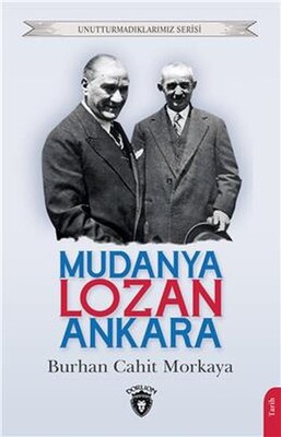 Mudanya - Lozan - Ankara Unutturmadıklarımız Serisi - Dorlion Yayınları