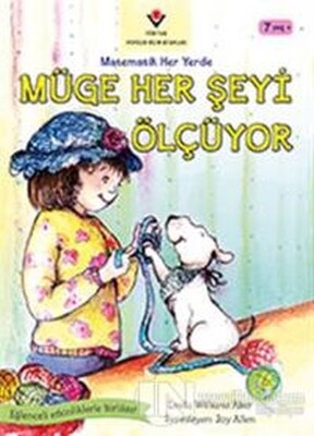 Müge Her Şeyi Ölçüyor - Matematik Her Yerde - TÜBİTAK Yayınları