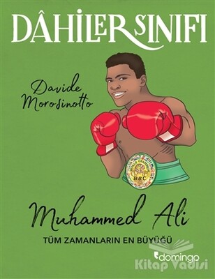 Muhammed Ali Tüm Zamanların En Büyüğü - Dahiler Sınıfı - Domingo Yayınevi