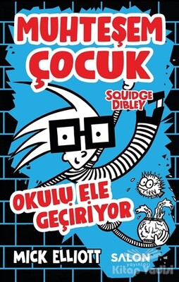 Muhteşem Çocuk Squidge Dibley - Okulu Ele Geçiriyor - Salon Yayınları