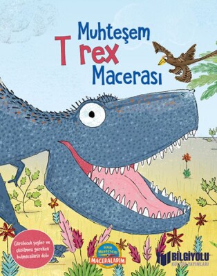 Muhteşem T Rex Macerası (Ciltli) - Bilgiyolu Yayınları