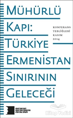 Mühürlü Kapı: Türkiye-Ermenistan Sınırının Geleceği - Hrant Dink Vakfı Yayınları