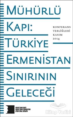 Mühürlü Kapı: Türkiye-Ermenistan Sınırının Geleceği - 1