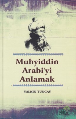 Muhyiddin Arabi'yi Anlamak - Ahir Zaman Yayınları