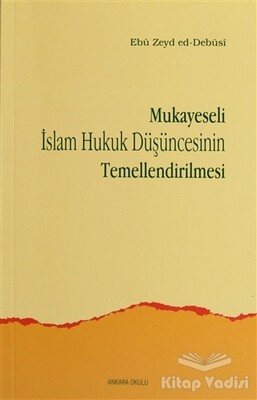 Mukayeseli İslam Hukuk Düşüncesinin Temellendirilmesi - Ankara Okulu Yayınları
