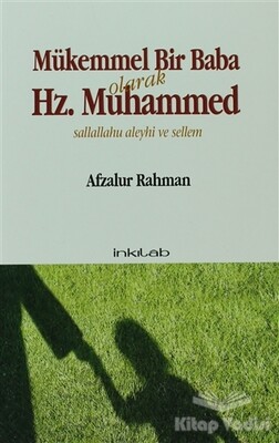 Mükemmel Bir Baba Olarak Hz. Muhammed (Sallallahu Aleyhi ve Sellem) - İnkılab Yayınları