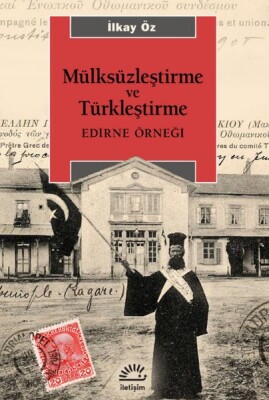 Mülksüzleştirme ve Türkleştirme - Edirne Örneği - İletişim Yayınları