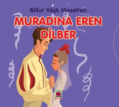 Muradına Eren Dilber-Billur Köşk Masalları - Elips Kitap