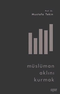Müslüman Aklını Kurmak - Rağbet Yayınları