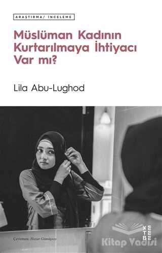 Ketebe Yayınları - Müslüman Kadının Kurtarılmaya İhtiyacı Var mı?