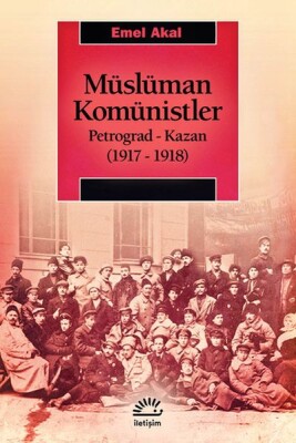 Müslüman Komünistler - Petrograd-Kazan 1917-1918 - İletişim Yayınları