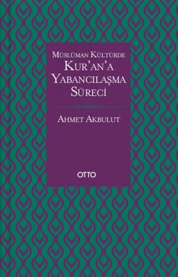 Müslüman Kültürde Kurana Yabancılaşma Süreci - Otto Yayınları