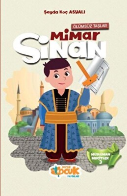 Müslüman Mucitler - 3 (Ölümsüz Taşlar) Mimar Sinan - Siyer Yayınları