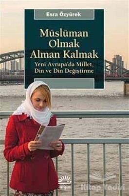 Müslüman Olmak Alman Kalmak - İletişim Yayınları