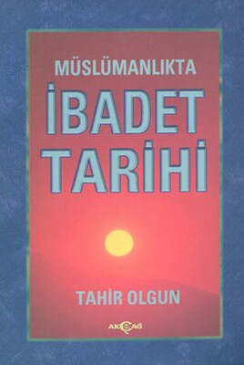 Müslümanlıkta İbadet Tarihi - Akçağ Yayınları