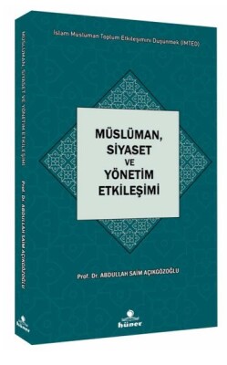 Müslüman,Siyaset ve Yönetim Etkileşimi Seri : İslam Müslüman Toplum Etkileşimini - Hüner Yayınevi