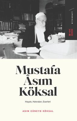 Mustafa Asım Köksal - Hayatı, Hatıraları, Eserleri - 1