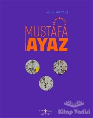 Mustafa Ayaz - Retrospektif / Retrospective Mustafa Ayaz - İş Bankası Kültür Yayınları