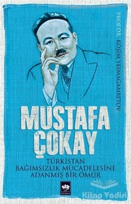 Mustafa Çokay: Türkistan Bağımsızlık Mücadelesine Adanmış Bir Ömür - 1