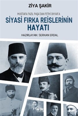 Mustafa Fazıl Paşadan Fethi Okyara: Siyasi Fırka Reislerinin Hayatı - Akıl Fikir Yayınları