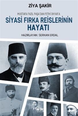 Mustafa Fazıl Paşadan Fethi Okyara: Siyasi Fırka Reislerinin Hayatı - 1