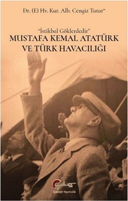 Mustafa Kemal Atatürk Ve Türk Havacılığı - Galeati Yayıncılık