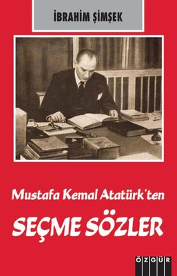 Mustafa Kemal Atatürk’ten Seçme Sözler - Özgür Yayınları