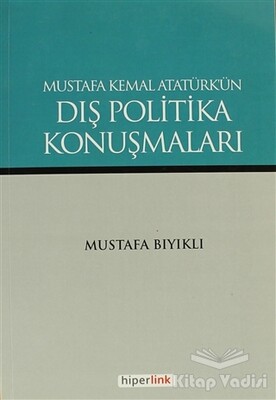 Mustafa Kemal Atatürk’ün Dış Politika Konuşmaları - Hiperlink Yayınları